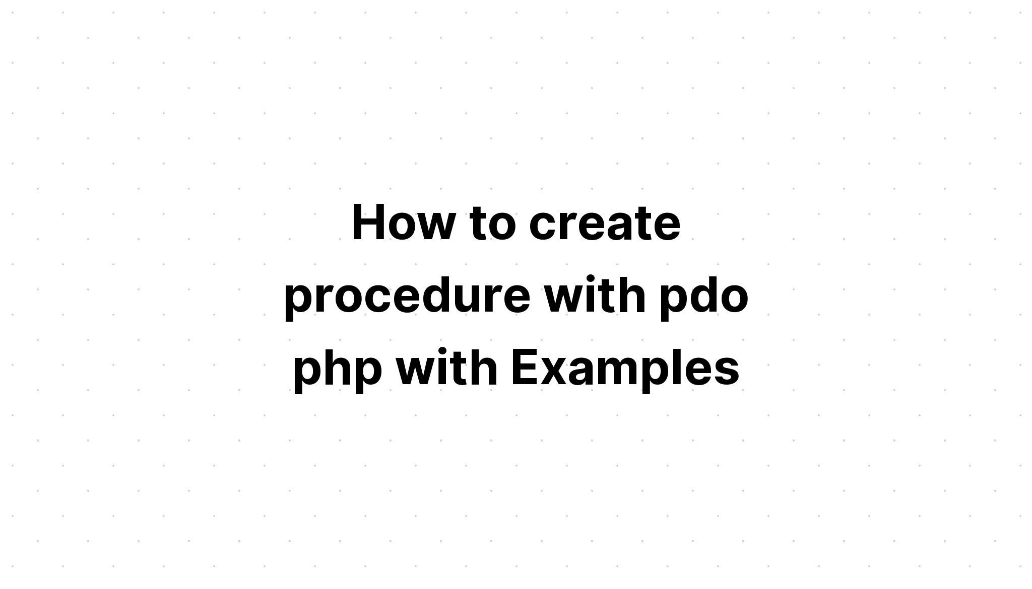 Cách tạo thủ tục với pdo php với các ví dụ